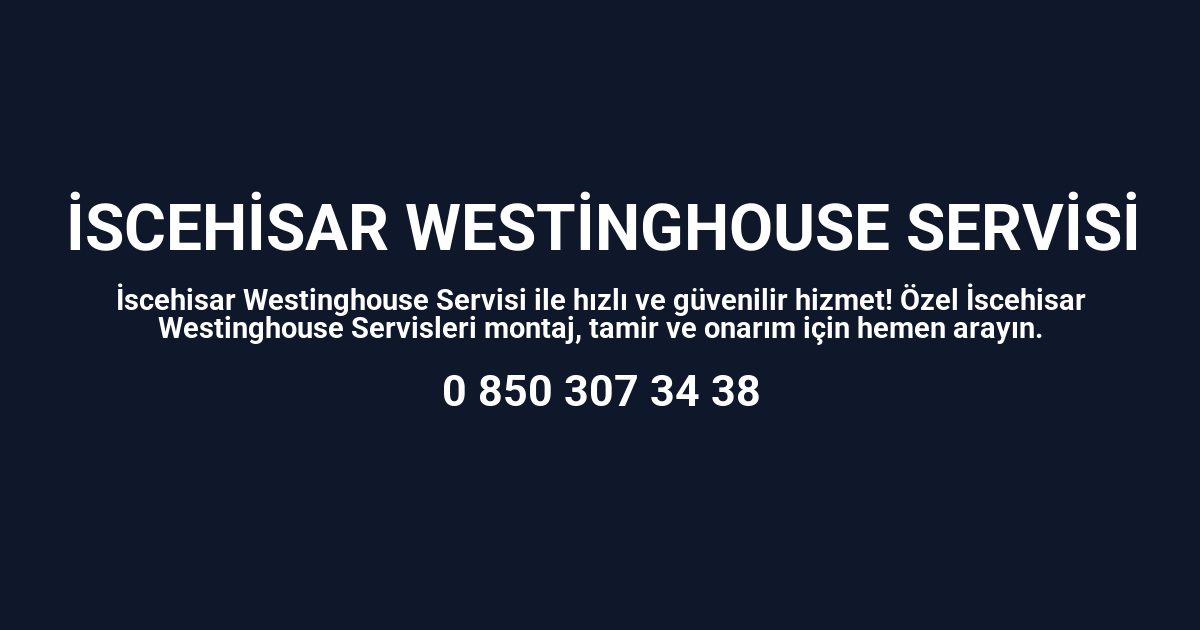 İscehisar Westinghouse Servisi